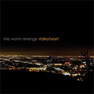 She Wants Revenge - Valleyheart CD Review